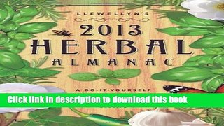 Read Llewellyn s 2013 Herbal Almanac: Herbs for Growing   Gathering, Cooking   Crafts, Health