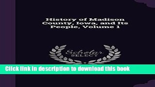 Read History of Madison County, Iowa, and Its People, Volume 1  Ebook Free