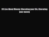 DOWNLOAD FREE E-books  30 Lies About Money: liberating your life liberating your money  Full
