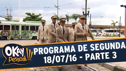 Okay Pessoal!!! 18.07.16 - Segunda - Parte 3