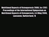 Read Nutritional Aspects of Osteoporosis 2006 Ics 1297: Proceedings of the International Symposium