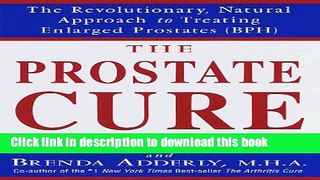 Download The Prostate Cure: The Revolutionary, Natural Approach to Treating Enlarged Prostates