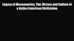 READ book Legacy of Mesoamerica The: History and Culture of a Native American Civilization