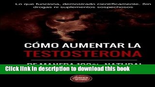Read Como aumentar la testosterona: De manera 100% natural y probada cientÃ­ficamente (Spanish