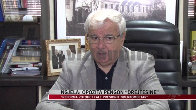Ngjela: Opozita pengon “drejtësinë” - News, Lajme - Vizion Plus