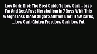 Read Low Carb: Diet: The Best Guide To Low Carb - Lose Fat And Get A Fast Metabolism In 7 Days