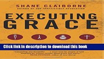 Download Executing Grace: How the Death Penalty Killed Jesus and Why It s Killing Us Ebook Online