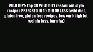 Read WILD DIET: Top 30 WILD DIET restaurant style recipes PREPARED IN 15 MIN OR LESS (wild