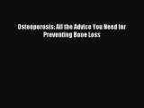 Read Osteoporosis: All the Advice You Need for Preventing Bone Loss Ebook Free