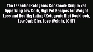 Read The Essential Ketogenic Cookbook: Simple Yet Appetizing Low Carb High Fat Recipes for