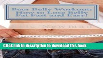 Read Beer Belly Workout: How to Lose Belly Fat Fast and Easy! PDF Free