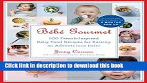 Download BÃ©bÃ© Gourmet: 100 French-Inspired Baby Food Recipes For Raising an Adventurous Eater