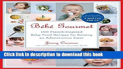 Download BÃ©bÃ© Gourmet: 100 French-Inspired Baby Food Recipes For Raising an Adventurous Eater