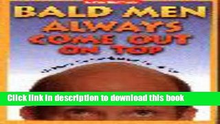 Read Bald Men Always Come Out on Top: 101 Ways to Use Your Head and Win With Skin Ebook Free