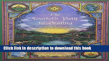 Download The Fourfold Path to Healing: Working with the Laws of Nutrition, Therapeutics, Movement,