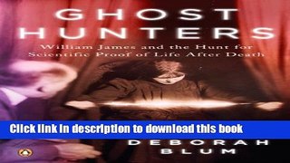 Read Books Ghost Hunters: William James and the Search for Scientific Proof of Life After Death