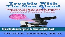 Read Trouble With The Man Gland: Journeys Of a Scientist Patient Exploring The Science of Advanced