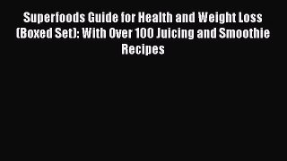 Read Superfoods Guide for Health and Weight Loss (Boxed Set): With Over 100 Juicing and Smoothie