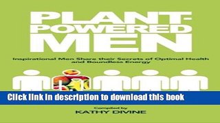 Read Plant-powered Men: Inspirational Men Share their Secrets of Optimal Health and Boundless