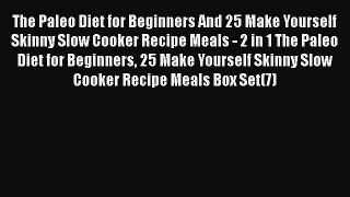 Read The Paleo Diet for Beginners And 25 Make Yourself Skinny Slow Cooker Recipe Meals - 2