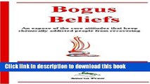 Read Bogus Beliefs: An Expose of the Core Attitudes that Keep Chemically Addicted People from
