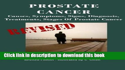 Download Video: Read Prostate Cancer: Causes, Symptoms, Signs, Diagnosis, Treatments, Stages.  What You Need to