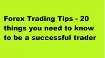 Forex Trading Tips - 20 things you need to know to be a successful trader