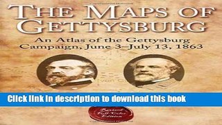 Read The Maps of Gettysburg: An Atlas of the Gettysburg Campaign, June 3 - July 13, 1863  Ebook