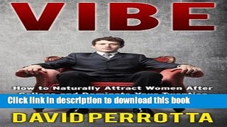 Download Vibe: How to Naturally Attract Women After College and Dominate Your Twenties Ebook Free