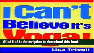 Read I Can t Believe It s Yoga!: The Ultimate Beginner s Workout for Men and Women Ebook Free