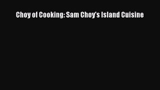 Read Choy of Cooking: Sam Choy's Island Cuisine Ebook Free