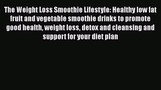 Read The Weight Loss Smoothie Lifestyle: Healthy low fat fruit and vegetable smoothie drinks