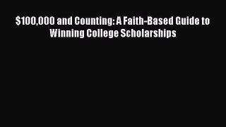 DOWNLOAD FREE E-books  $100000 and Counting: A Faith-Based Guide to Winning College Scholarships