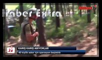 Marmaris dağlarında ormana kaçan 40 asker aranıyor!