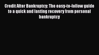 READ book  Credit After Bankruptcy: The easy-to-follow guide to a quick and lasting recovery