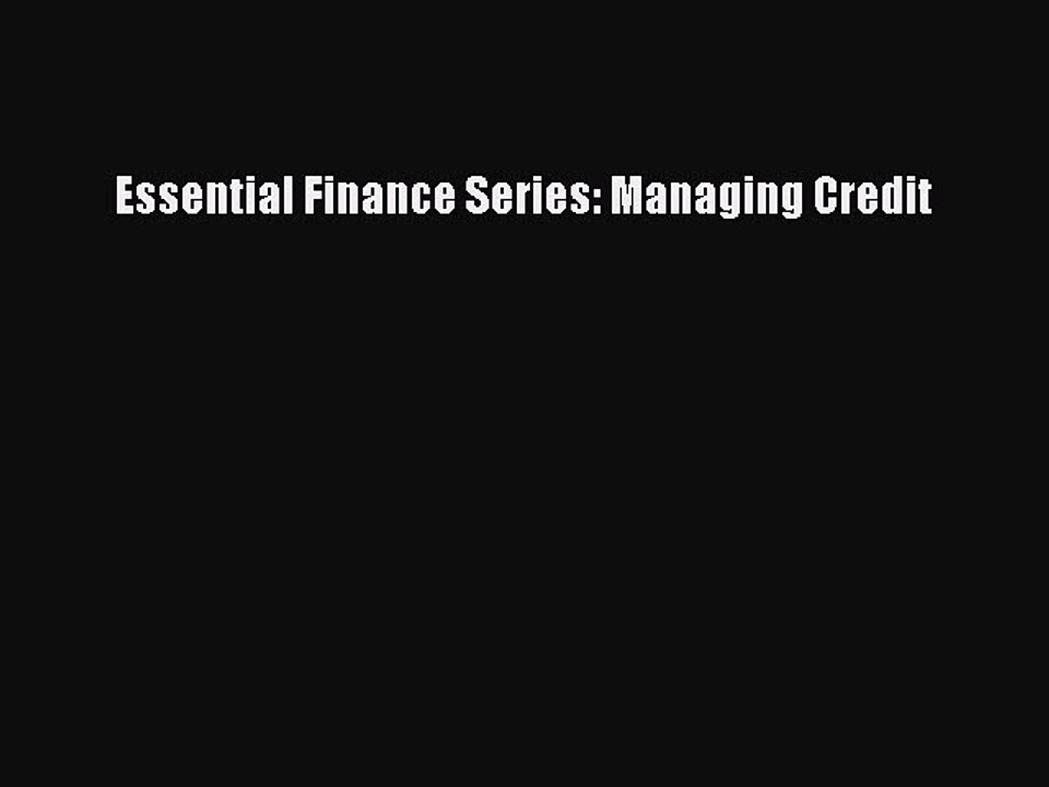READ book  Essential Finance Series: Managing Credit  Full E-Book