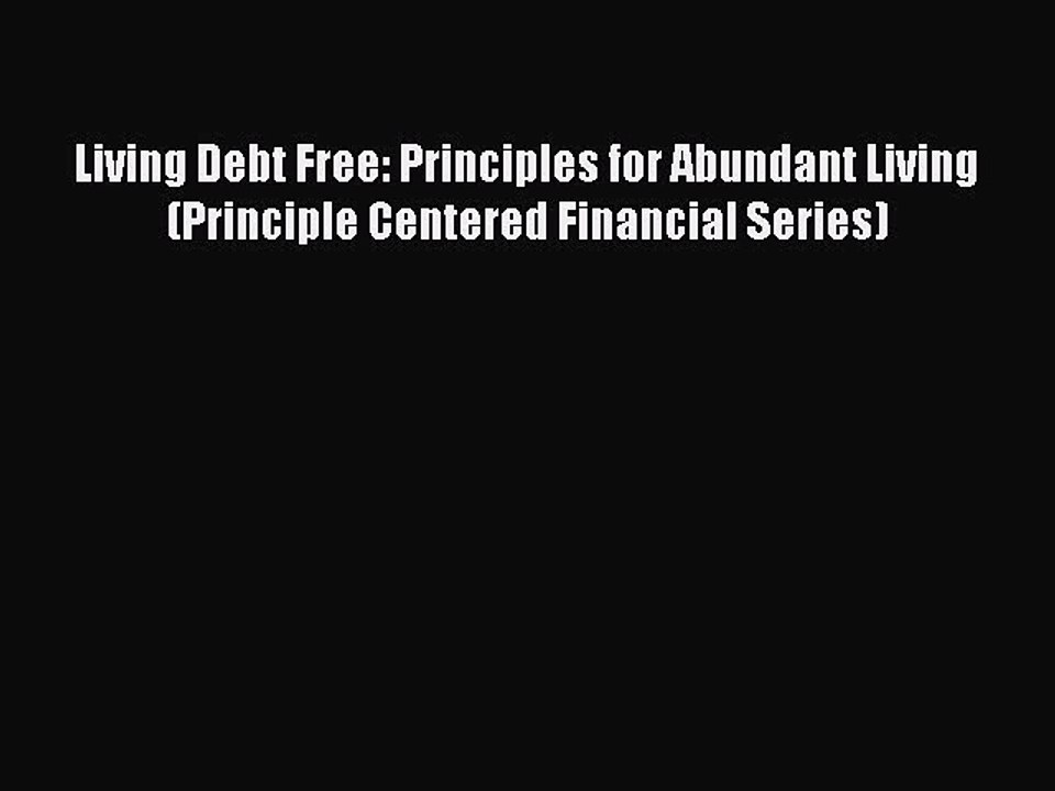 READ book  Living Debt Free: Principles for Abundant Living (Principle Centered Financial