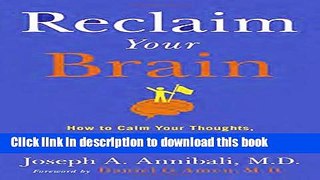 Read Reclaim Your Brain: How to Calm Your Thoughts, Heal Your Mind, and Bring Your Life Back Under