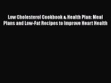Read Low Cholesterol Cookbook & Health Plan: Meal Plans and Low-Fat Recipes to Improve Heart