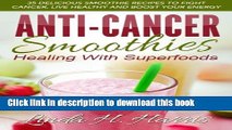 Download Anti-Cancer Smoothies: Healing With Superfoods: 35 Delicious Smoothie Recipes to Fight