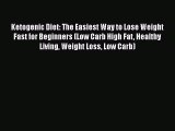 Read Ketogenic Diet: The Easiest Way to Lose Weight Fast for Beginners (Low Carb High Fat Healthy