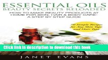 Read Essential Oils Beauty Secrets Reloaded: How To Make Beauty Products At Home for Skin, Hair