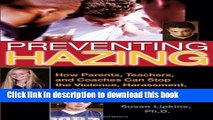 Download Preventing Hazing: How Parents, Teachers, and Coaches Can Stop the Violence, Harassment,