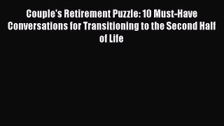 READ book  Couple's Retirement Puzzle: 10 Must-Have Conversations for Transitioning to the