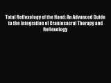 Read Total Reflexology of the Hand: An Advanced Guide to the Integration of Craniosacral Therapy