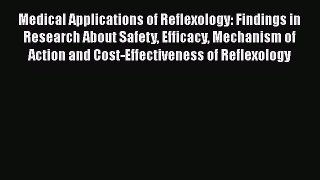 Download Medical Applications of Reflexology: Findings in Research About Safety Efficacy Mechanism