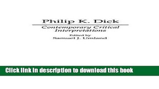 Read Books Philip K. Dick: Contemporary Critical Interpretations (Contributions to the Study of