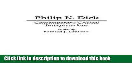 Read Books Philip K. Dick: Contemporary Critical Interpretations (Contributions to the Study of