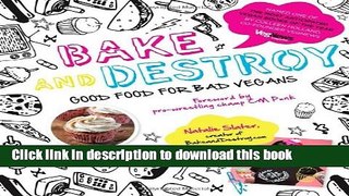 PDF Bake and Destroy: Good Food for Bad Vegans Free Books