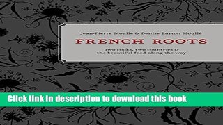 PDF French Roots: Two Cooks, Two Countries, and the Beautiful Food along the Way Free Books